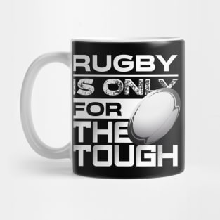 Rugby is only for the tough Mug